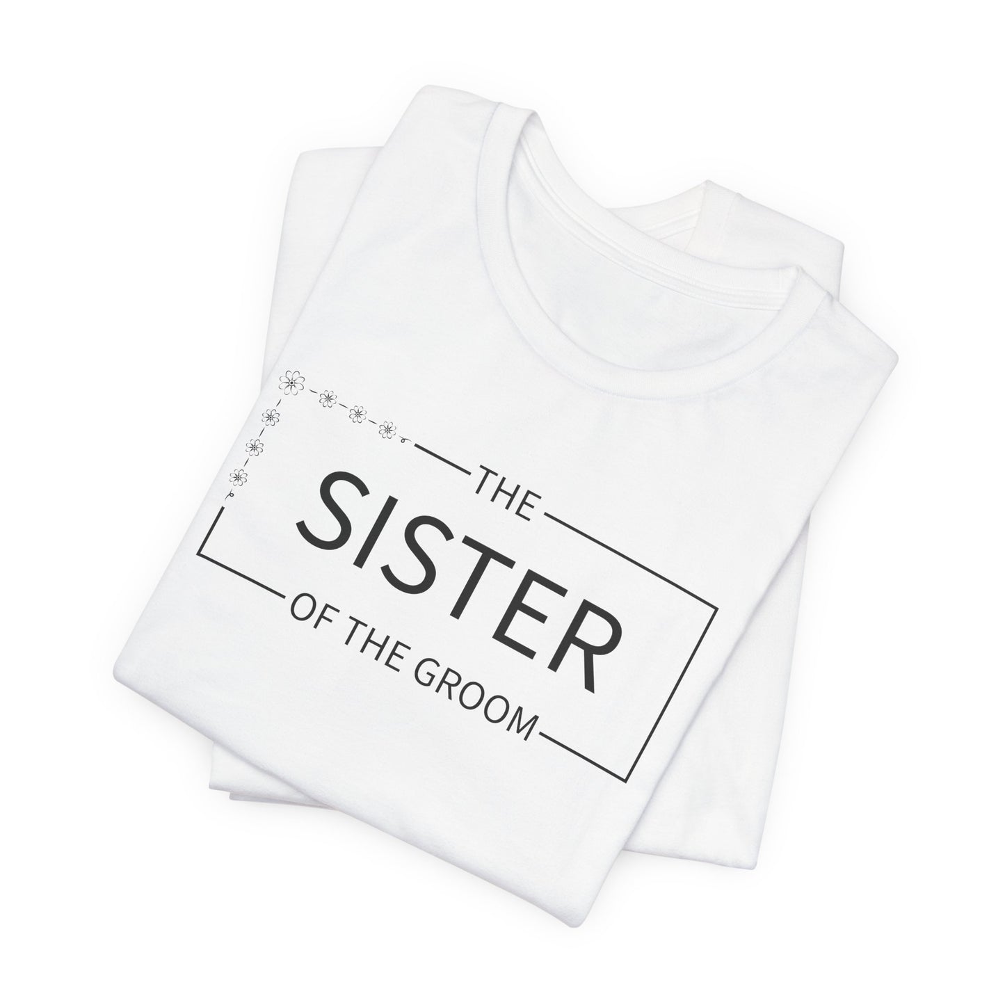 Sister Of The Groom T-Shirt For Wedding Party TShirt For Bachelorette T Shirt