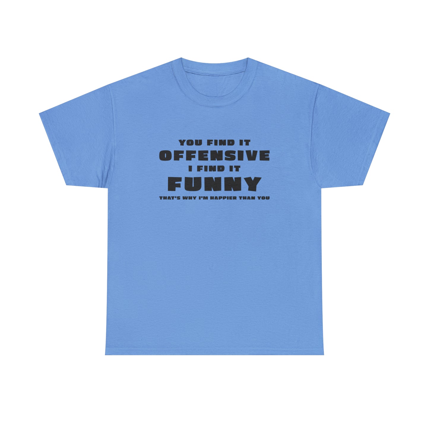 Funny T-Shirt For Offensive T Shirt For Being Happy TShirt For Sarcastic Tee
