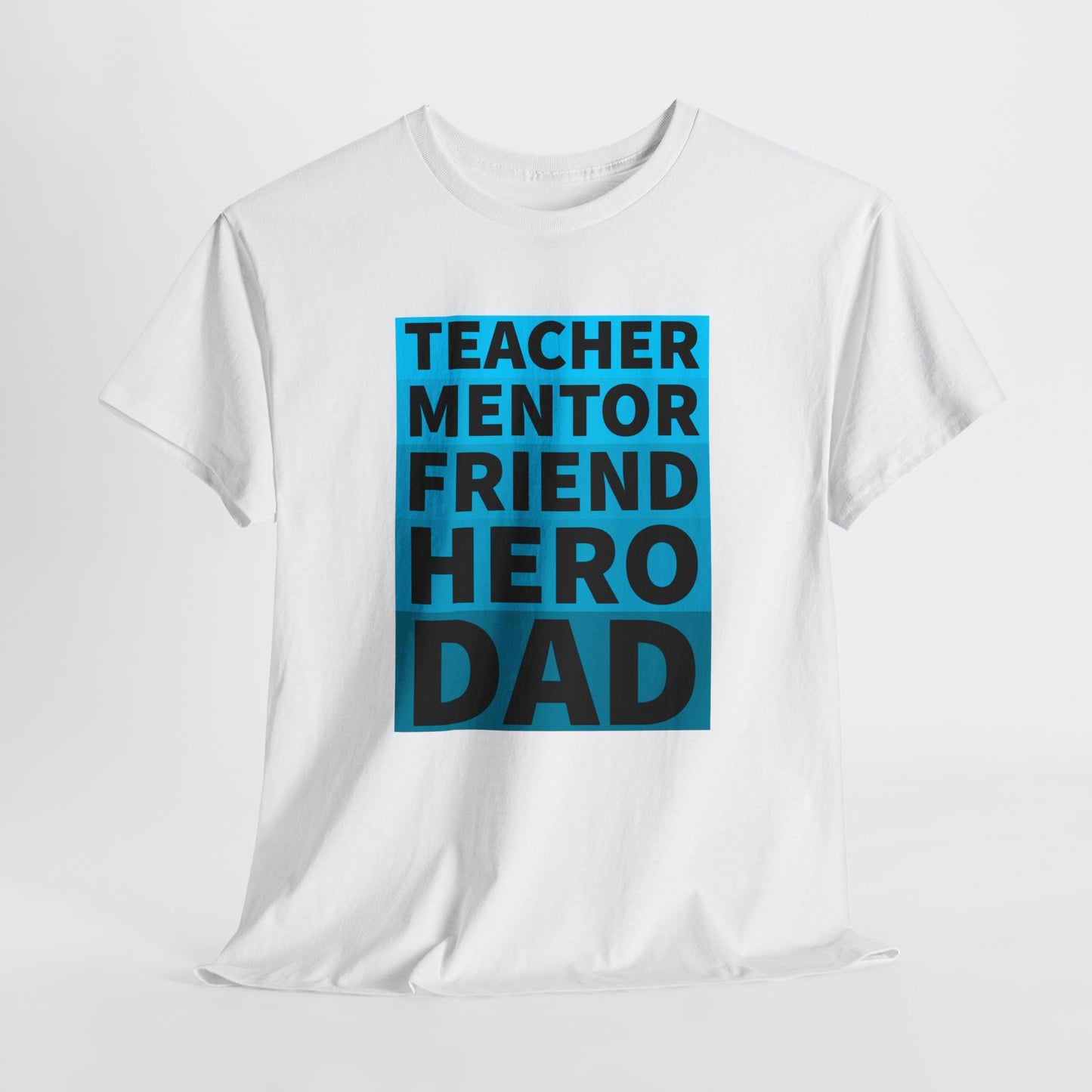 Dad T-Shirt For Father's Day TShirt For Mentor T Shirt For Hero Shirt For Friend T-Shirt For Teacher Shirt For Birthday TShirt for Best Dad Shirt