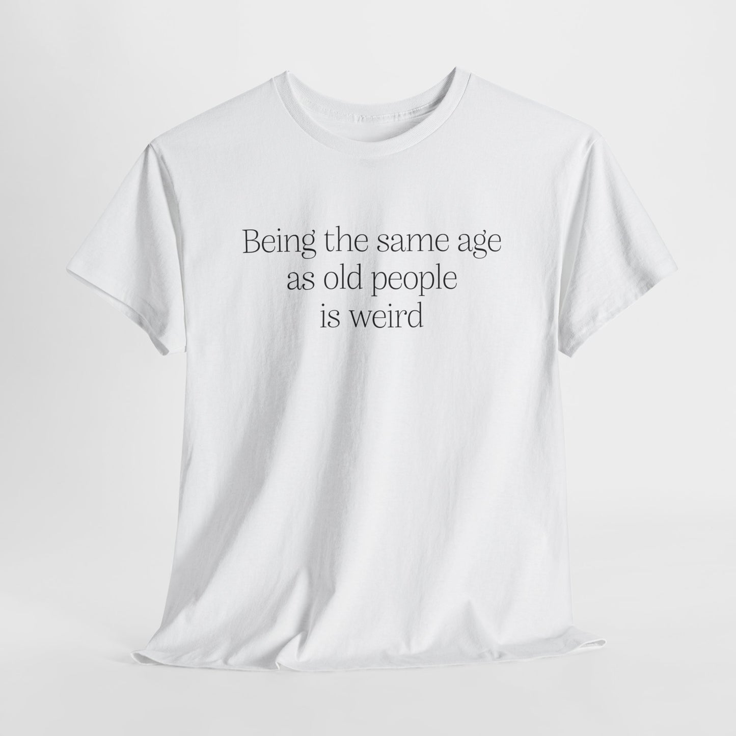 Old People T-Shirt For Sarcastic TShirt For Funny T Shirt For Satire Shirt For Ironic Tee For Birthday Gift For Adult Tee