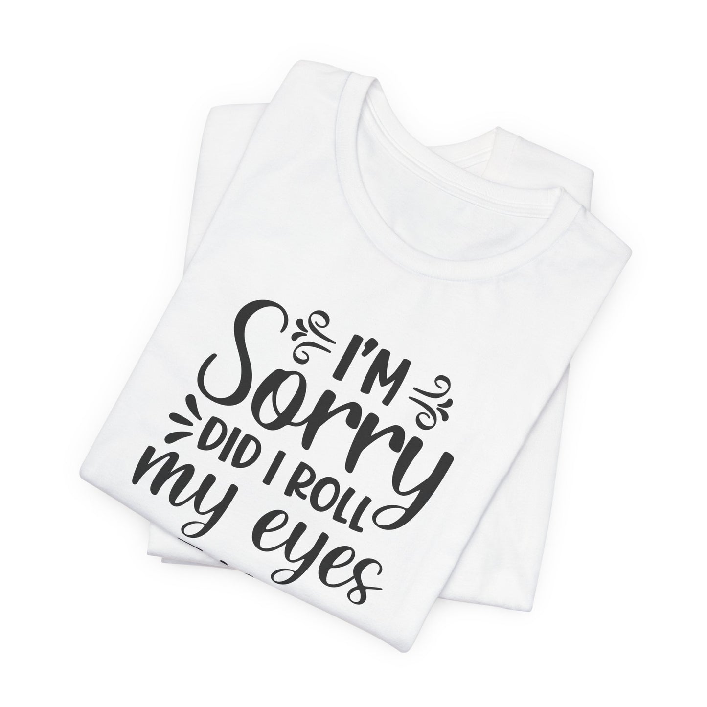 Funny Eye Roll T-Shirt For Sarcastic T Shirt For Sorry TShirt