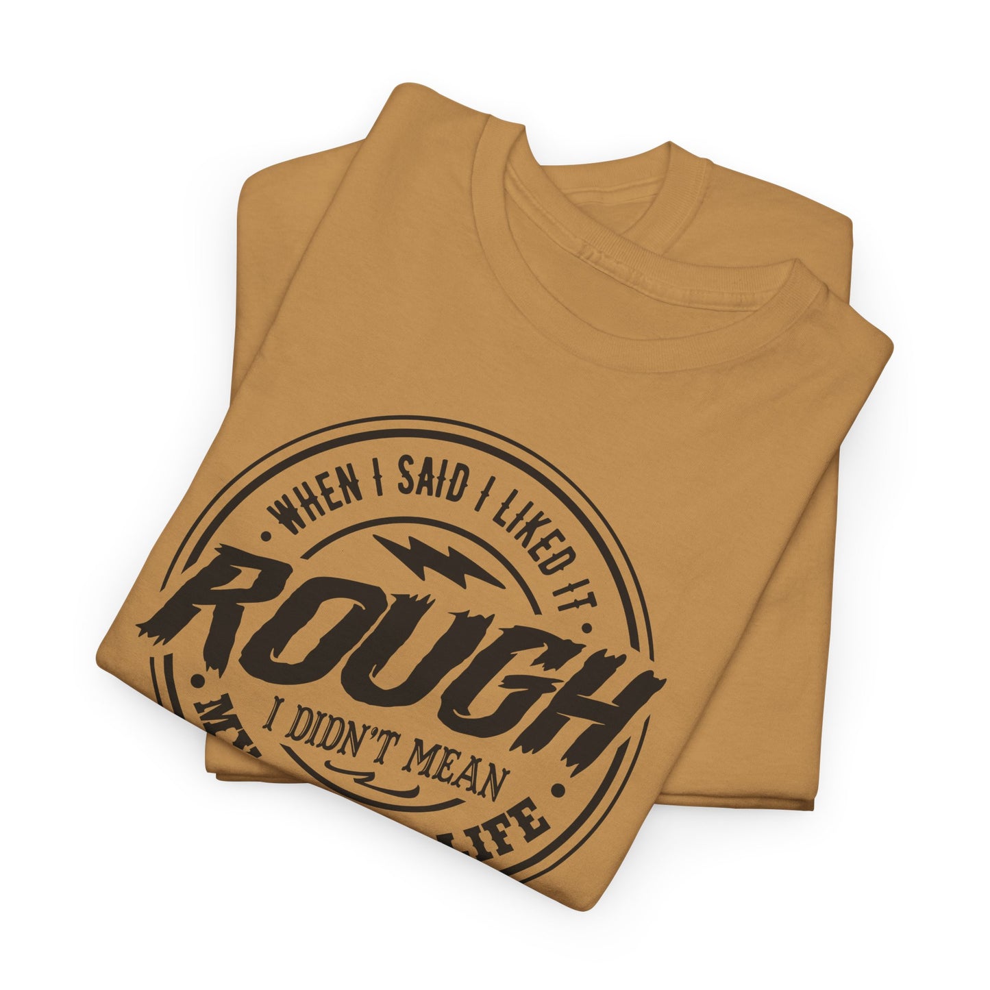 Rough Life T-Shirt For Snarky Comment T Shirt For Hard Times TShirt