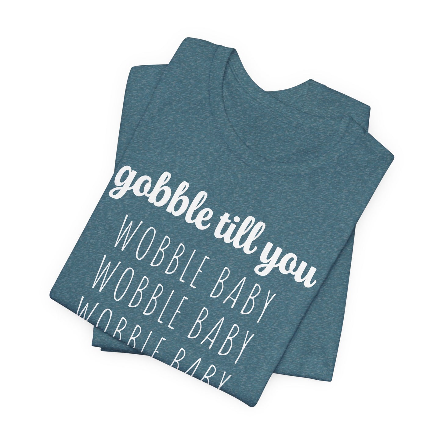 Gobble Till You Wobble T-Shirt