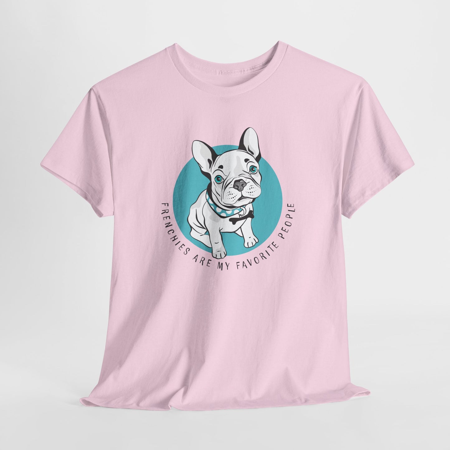 French Bulldog T-Shirt With Cute Frenchie TShirt With Cute Dog T Shirt With Favorite Dog T-Shirt For Frenchie Lover Gift With Frenchies Are My Favorite People TShirt