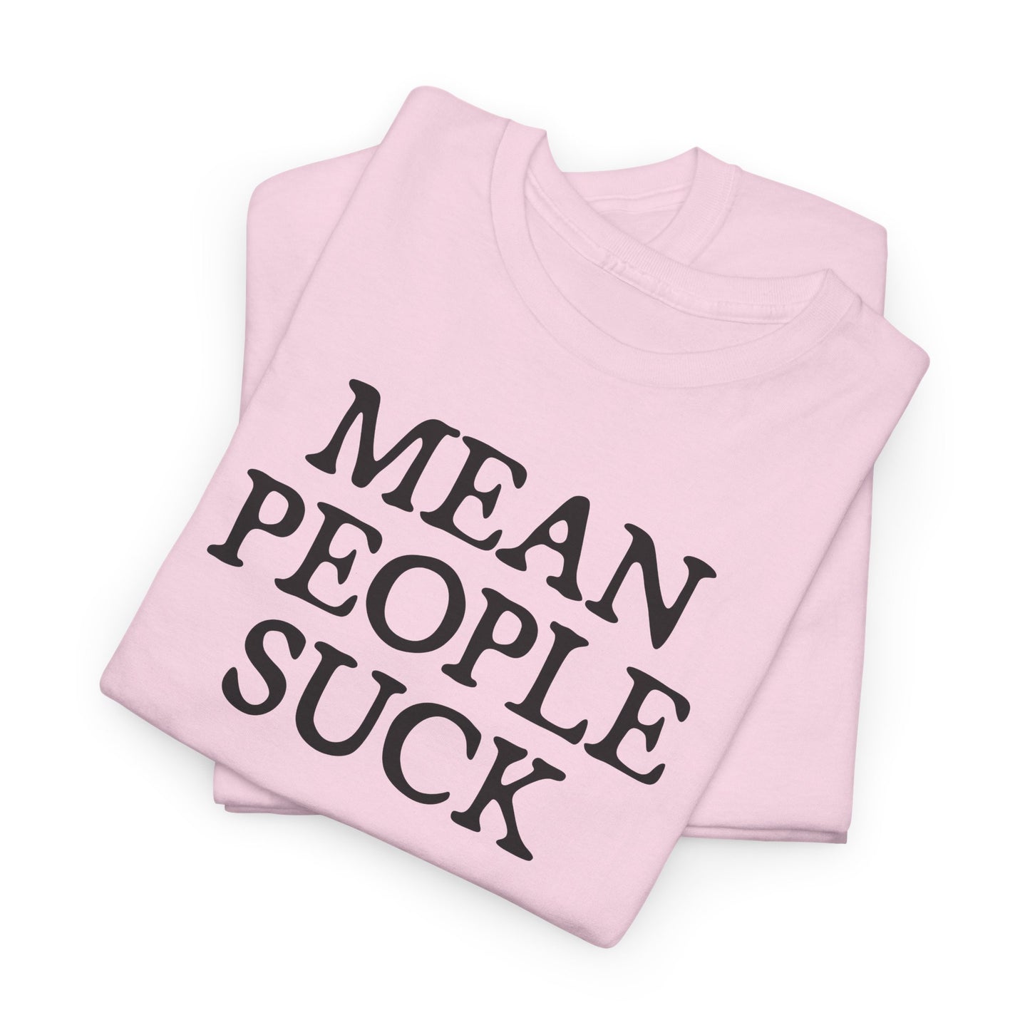 Mean People Suck T- Shirt For Sarcastic TShirt For Funny Saying T Shirt For PSA T Shirt For Birthday Gift