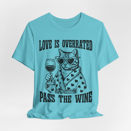 Wine Cat T-Shirt — "Love Is Overrated, Pass the Wine" Funny Graphic Tee