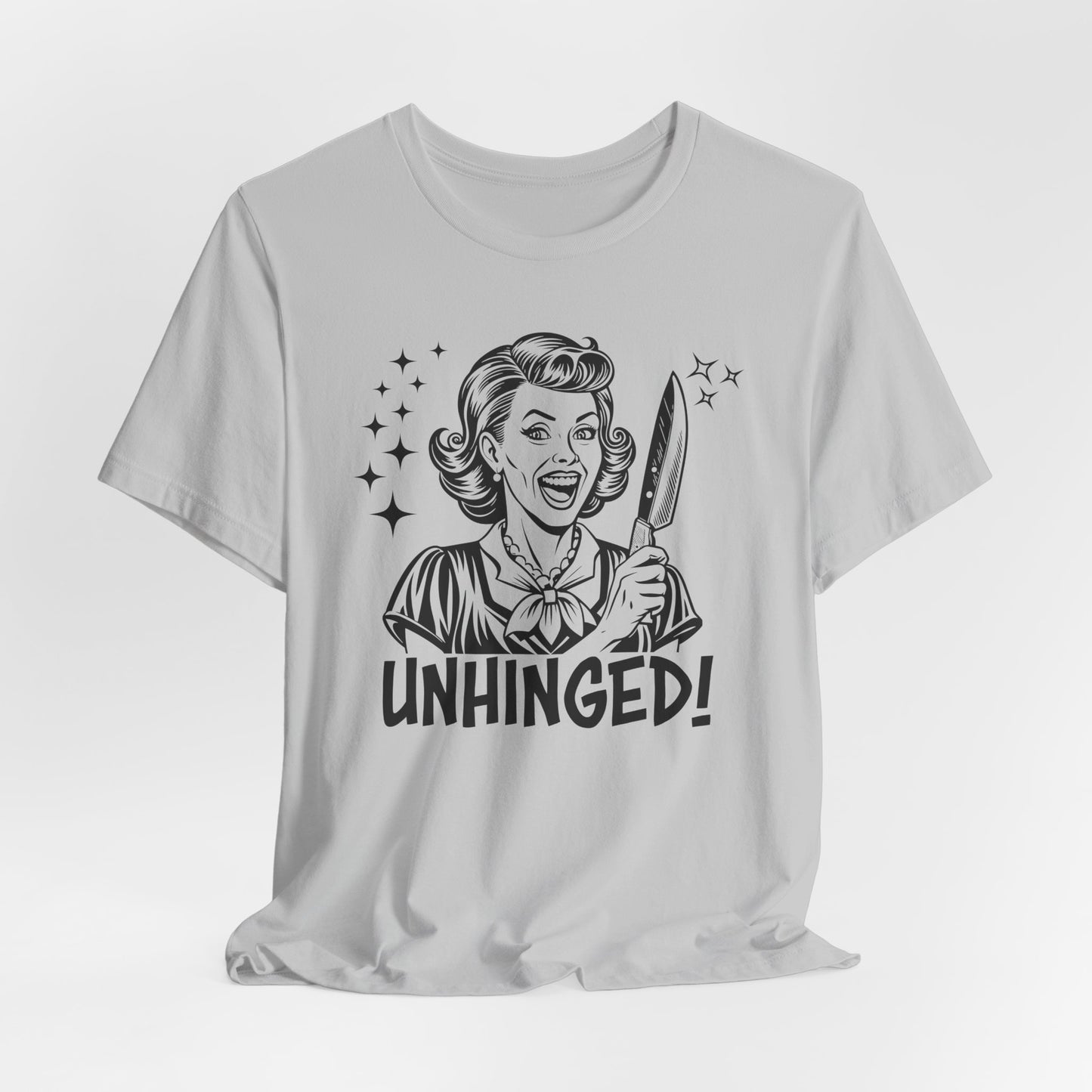 Unhinged T-Shirt For Crazy Lady T Shirt For Retro Housewife TShirt