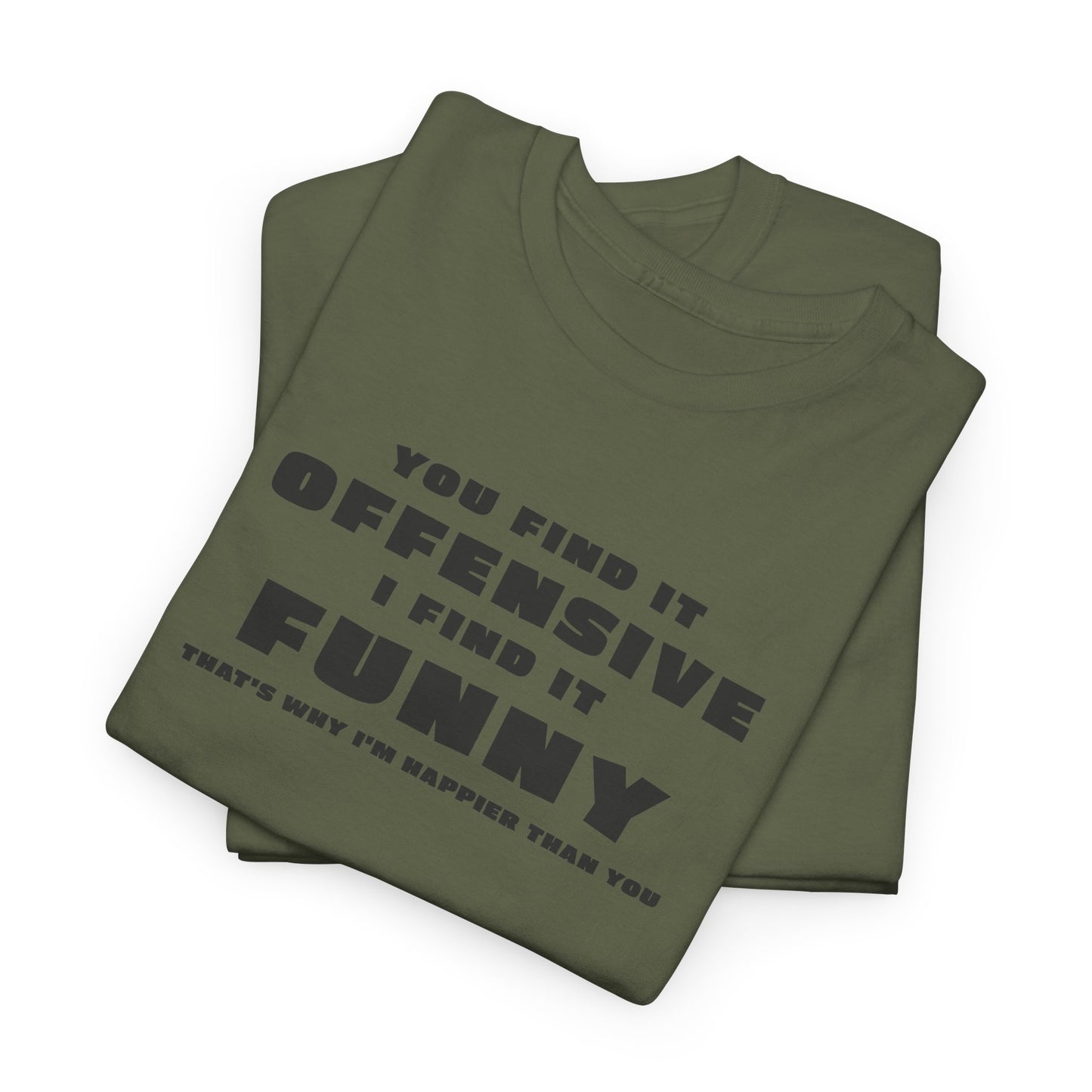 Funny T-Shirt For Offensive T Shirt For Being Happy TShirt For Sarcastic Tee