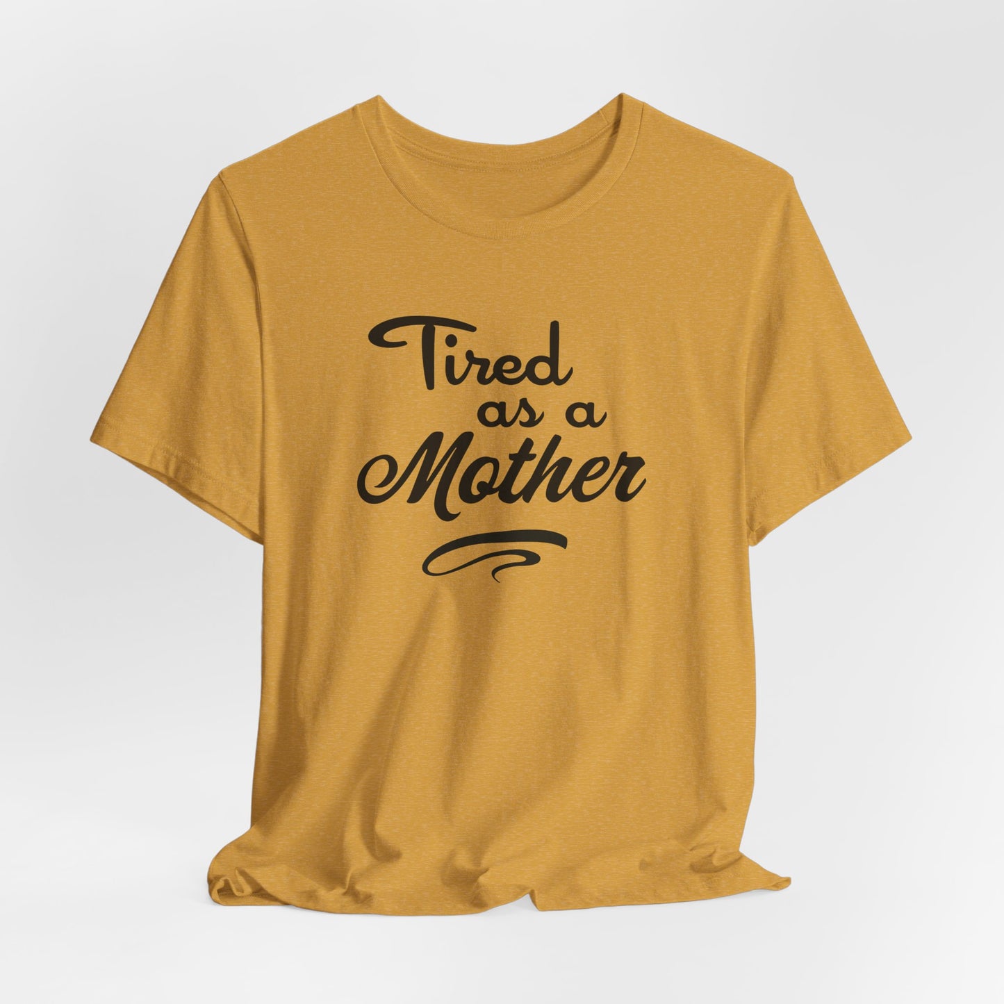 Mom T-Shirt For Tired Mother T Shirt For Mother's Day TShirt Gift For Mom