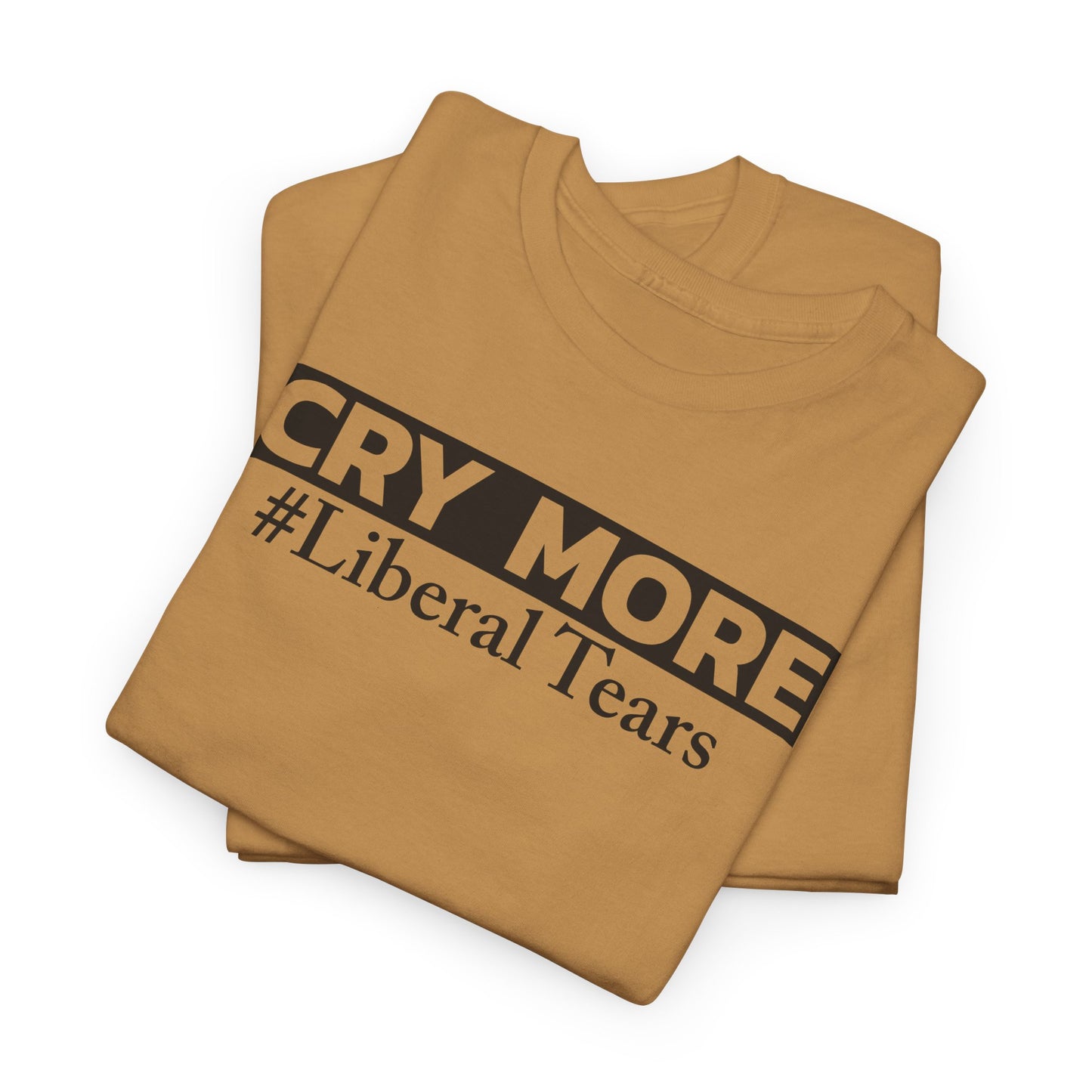 Cry More T-Shirt For Liberal Babies T Shirt For Political TShirt For Conservatives