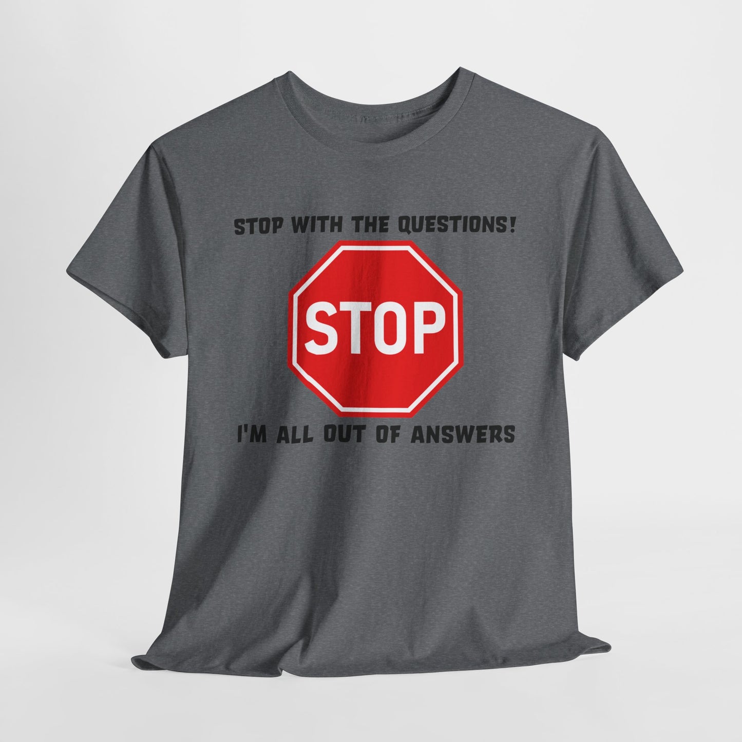 Stop With The Questions TShirt For No More Answers TShirt For Be Quiet T Shirt