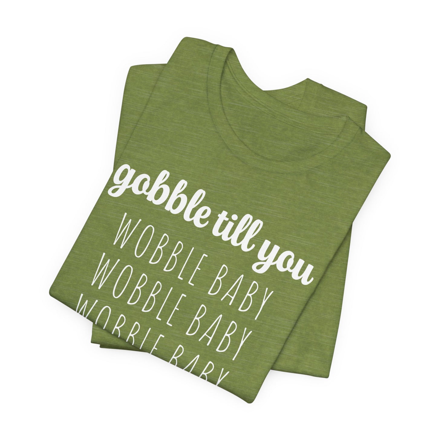 Gobble Till You Wobble T-Shirt