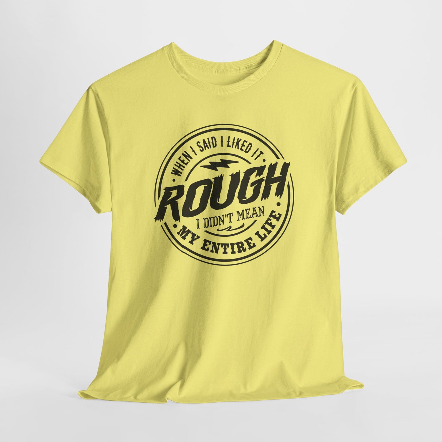 Rough Life T-Shirt For Snarky Comment T Shirt For Hard Times TShirt