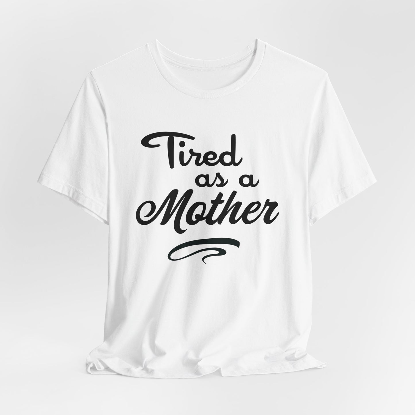 Mom T-Shirt For Tired Mother T Shirt For Mother's Day TShirt Gift For Mom