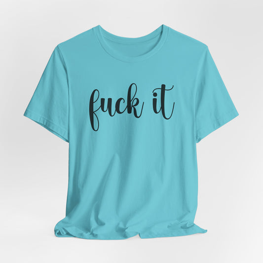 Fuck It Graphic T-Shirt