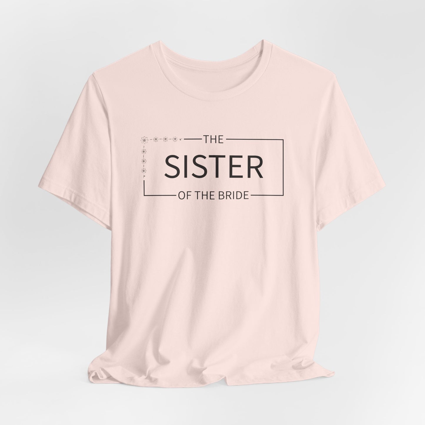 Sister Of The Bride T-Shirt For Wedding Party TShirt For Bachelorette T Shirt