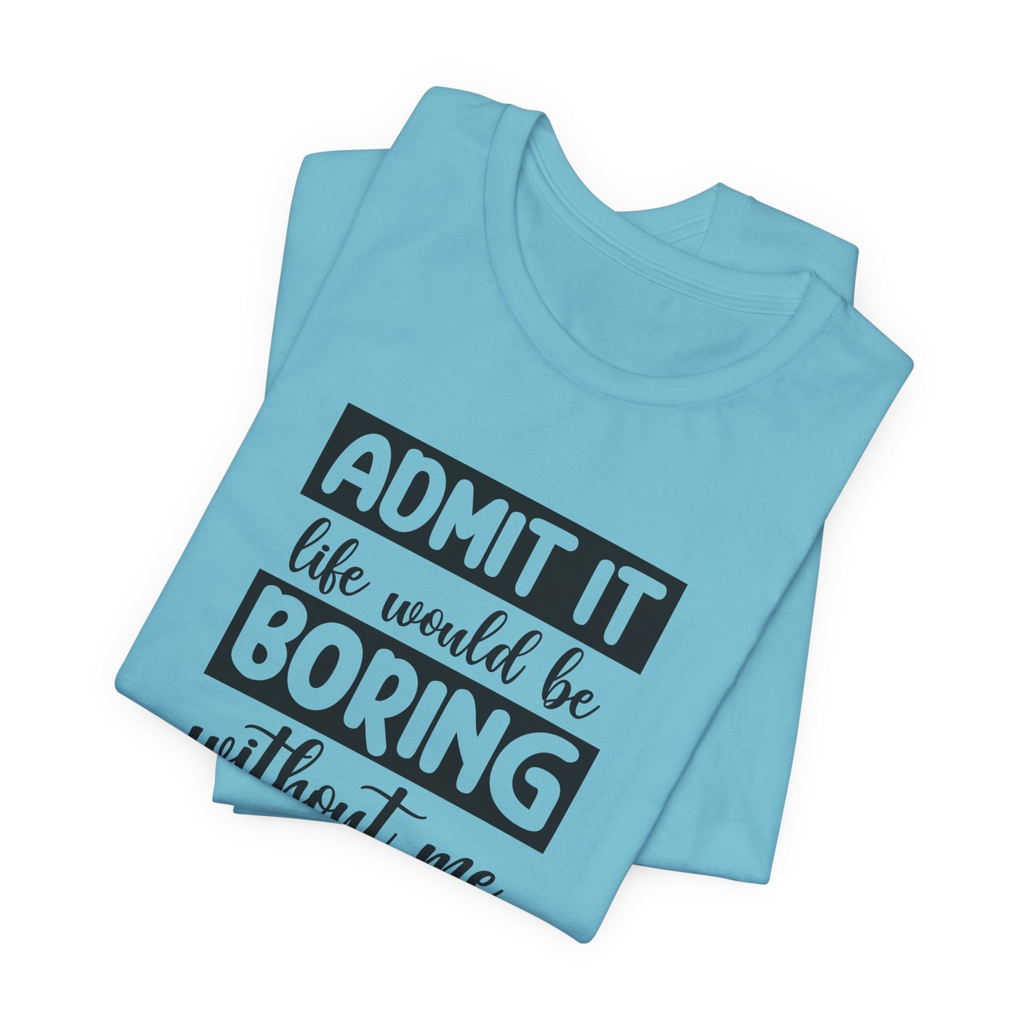 Funny Life T-Shirt For Sarcastic Boring T Shirt For Companion TShirt