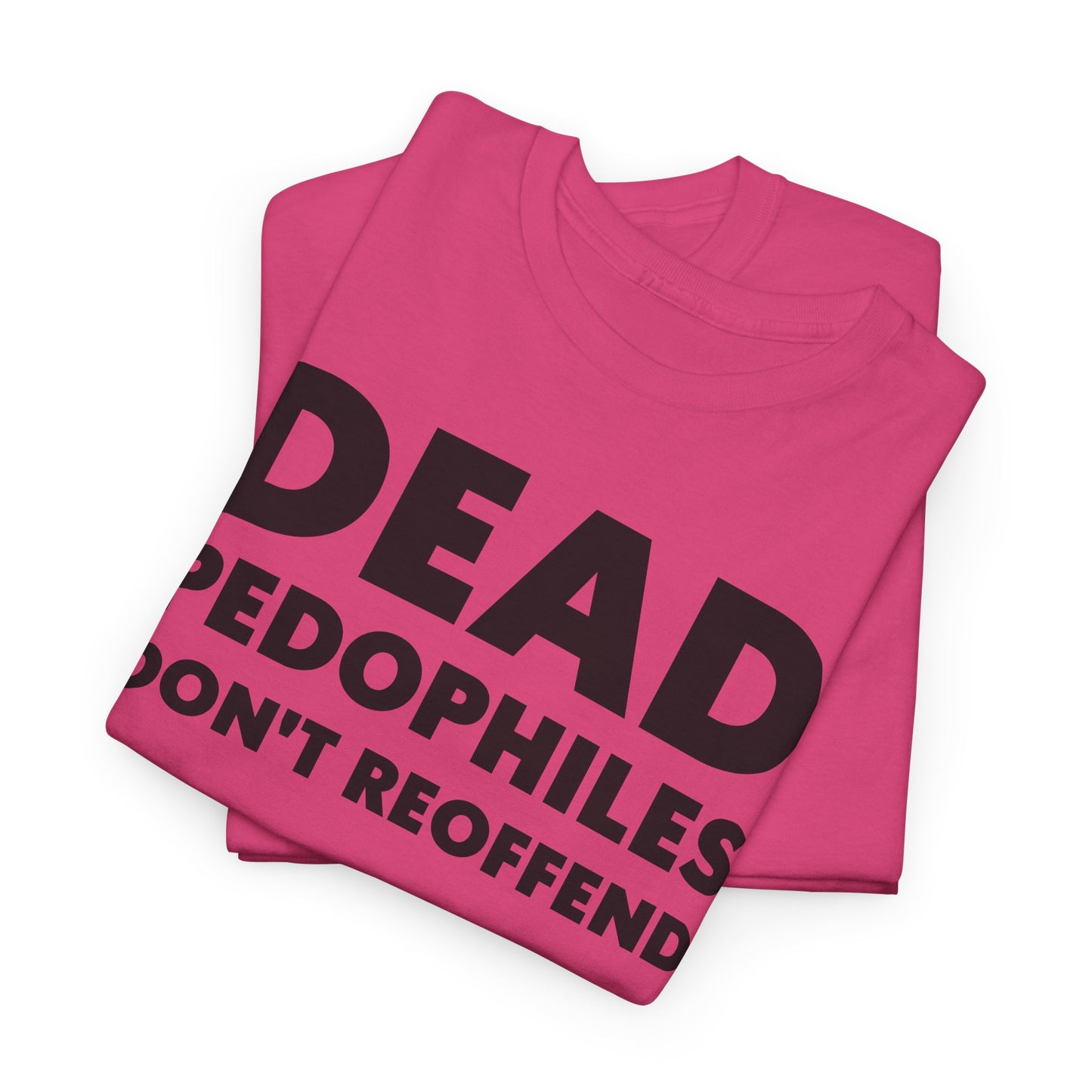 Dead Pedophiles Don't Reoffend T-Shirt For Save The Children Tee