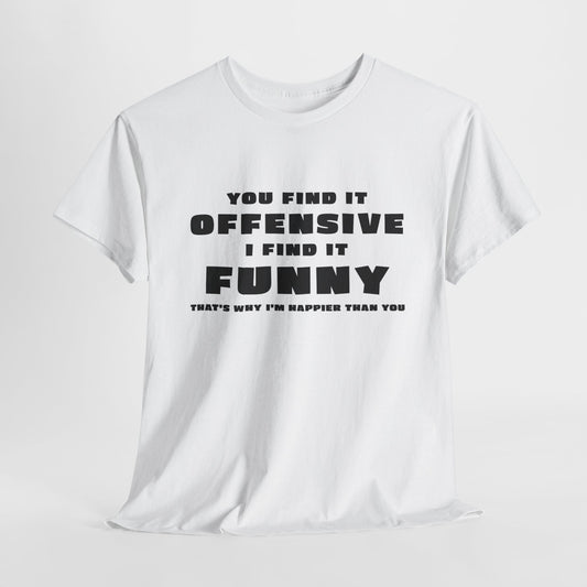 Funny T-Shirt For Offensive T Shirt For Being Happy TShirt For Sarcastic Tee