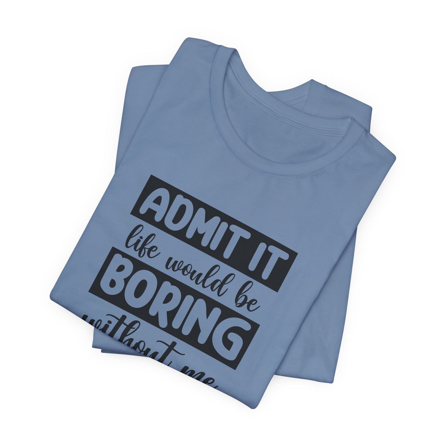 Funny Life T-Shirt For Sarcastic Boring T Shirt For Companion TShirt