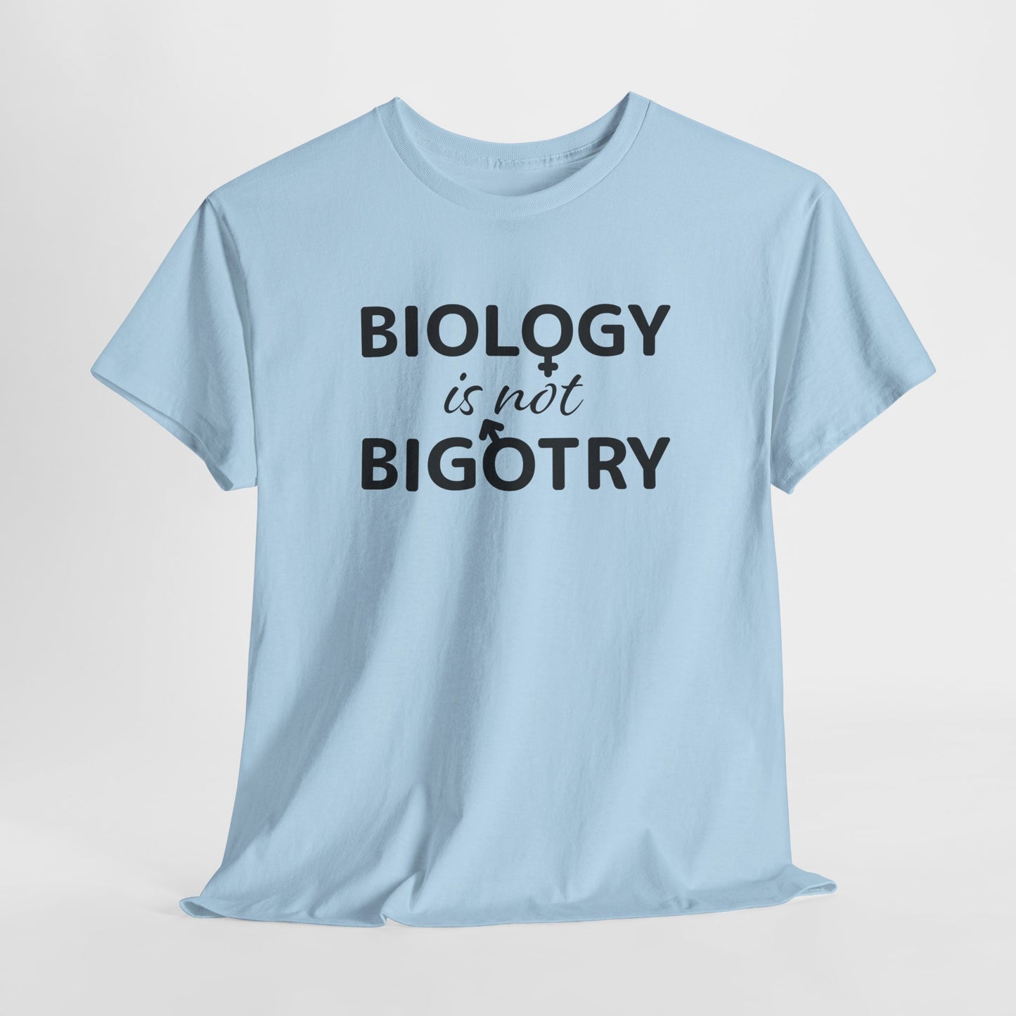 Biology Is Not Bigotry T-Shirt For Binary TShirt For Heterosexual T Shirt For Real Woman Shirt For Real Man Shirt