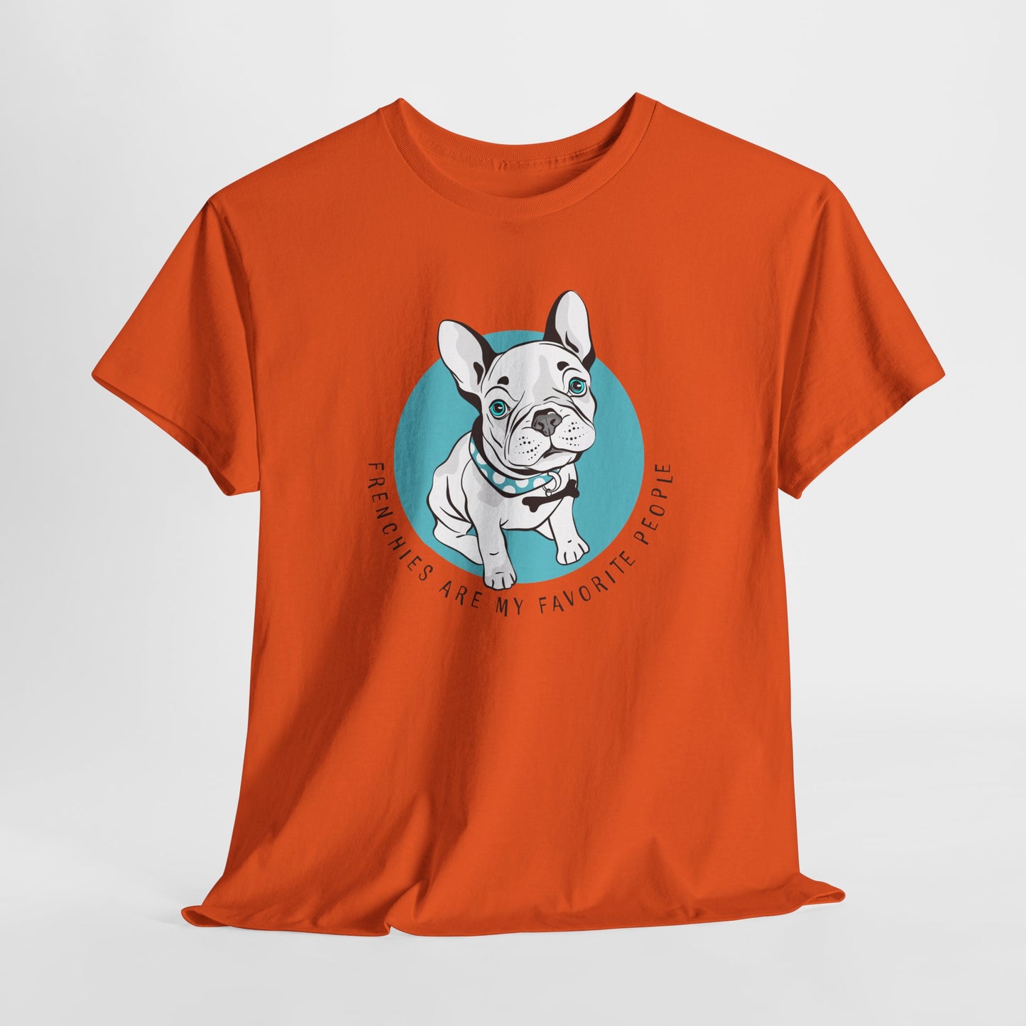 French Bulldog T-Shirt With Cute Frenchie TShirt With Cute Dog T Shirt With Favorite Dog T-Shirt For Frenchie Lover Gift With Frenchies Are My Favorite People TShirt