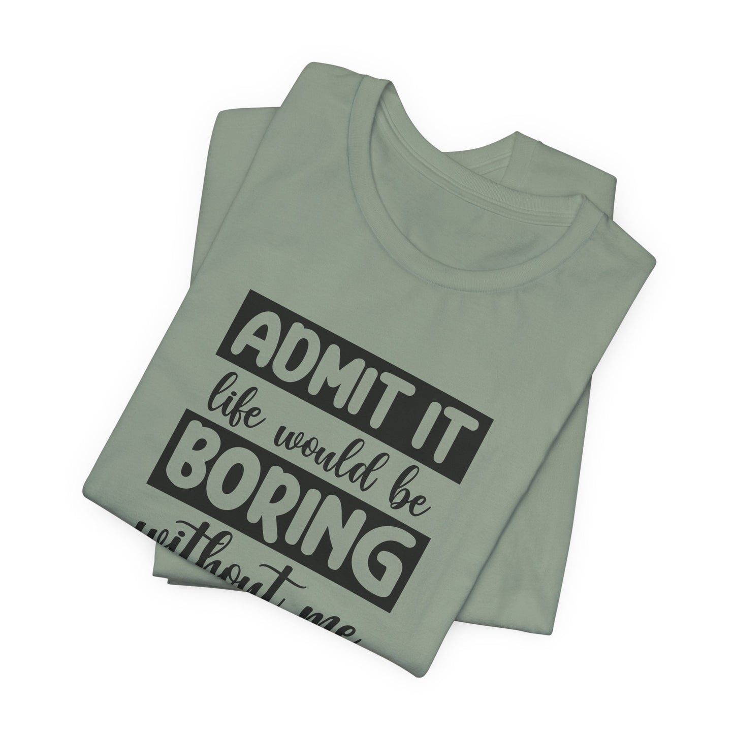 Funny Life T-Shirt For Sarcastic Boring T Shirt For Companion TShirt