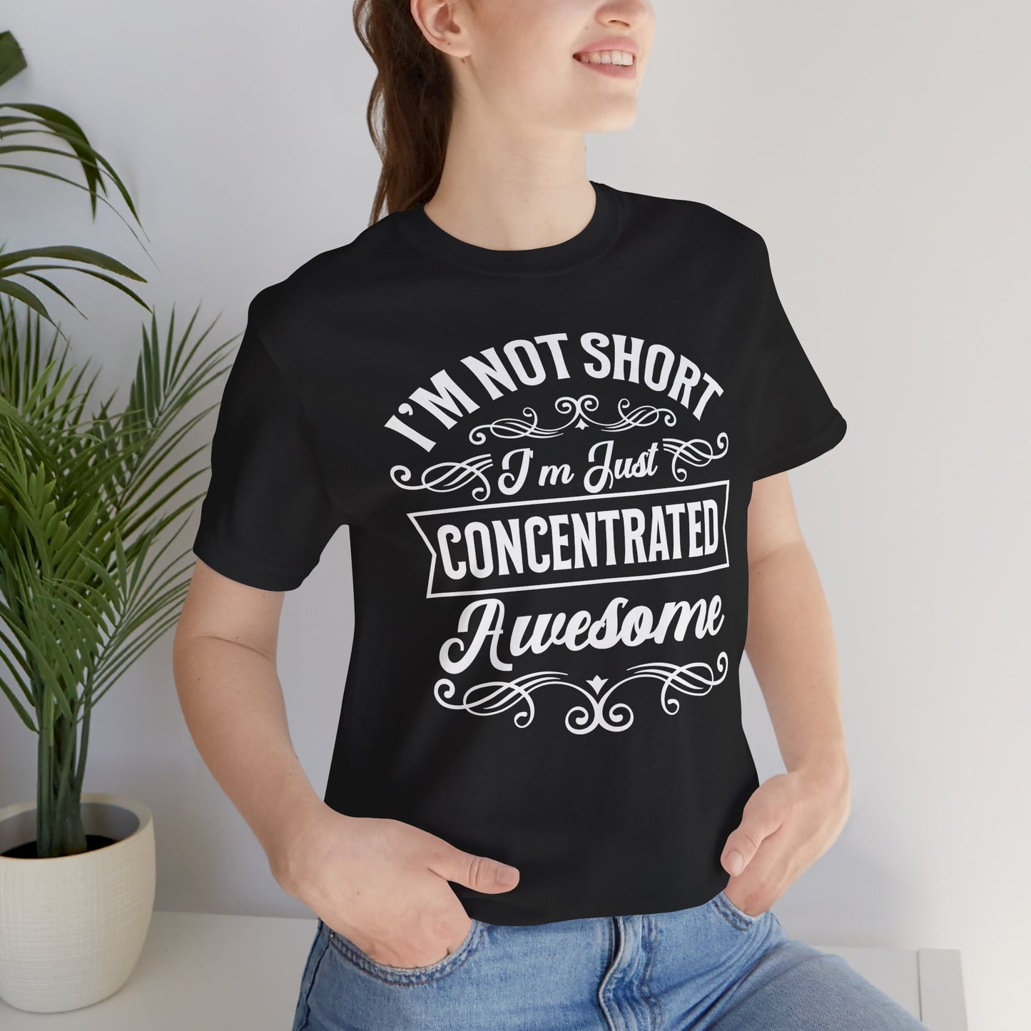 I'm Not Short T-Shirt For Vertically Challenged T Shirt For Concentrated Awesome TShirt