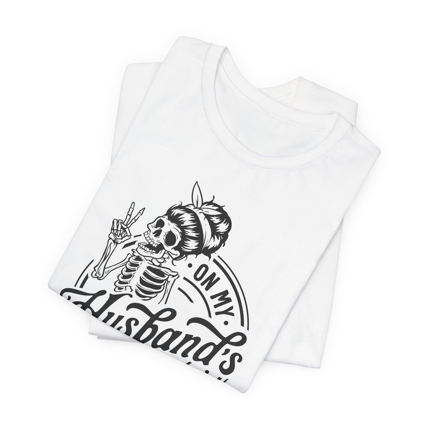 Skeleton T-Shirt For Irritating Wife T Shirt For Sarcastic Comment TShirt For Last Nerve Tee