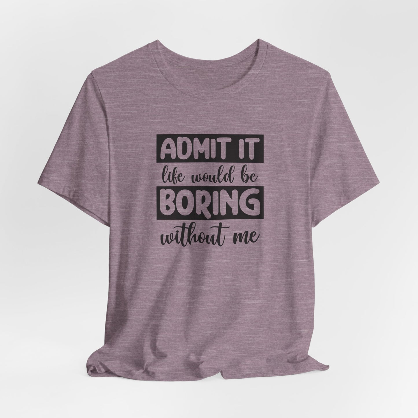 Funny Life T-Shirt For Sarcastic Boring T Shirt For Companion TShirt