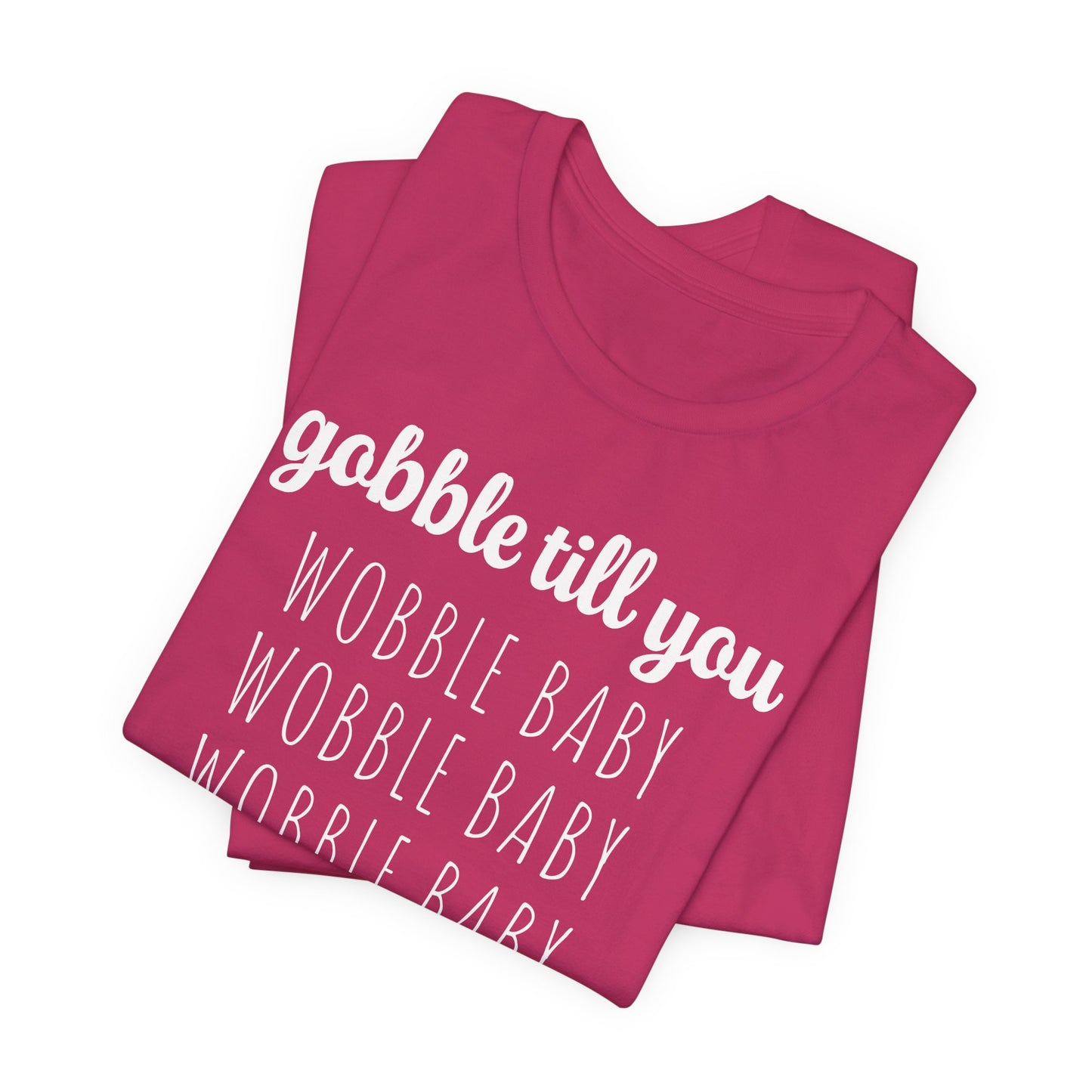 Gobble Till You Wobble T-Shirt