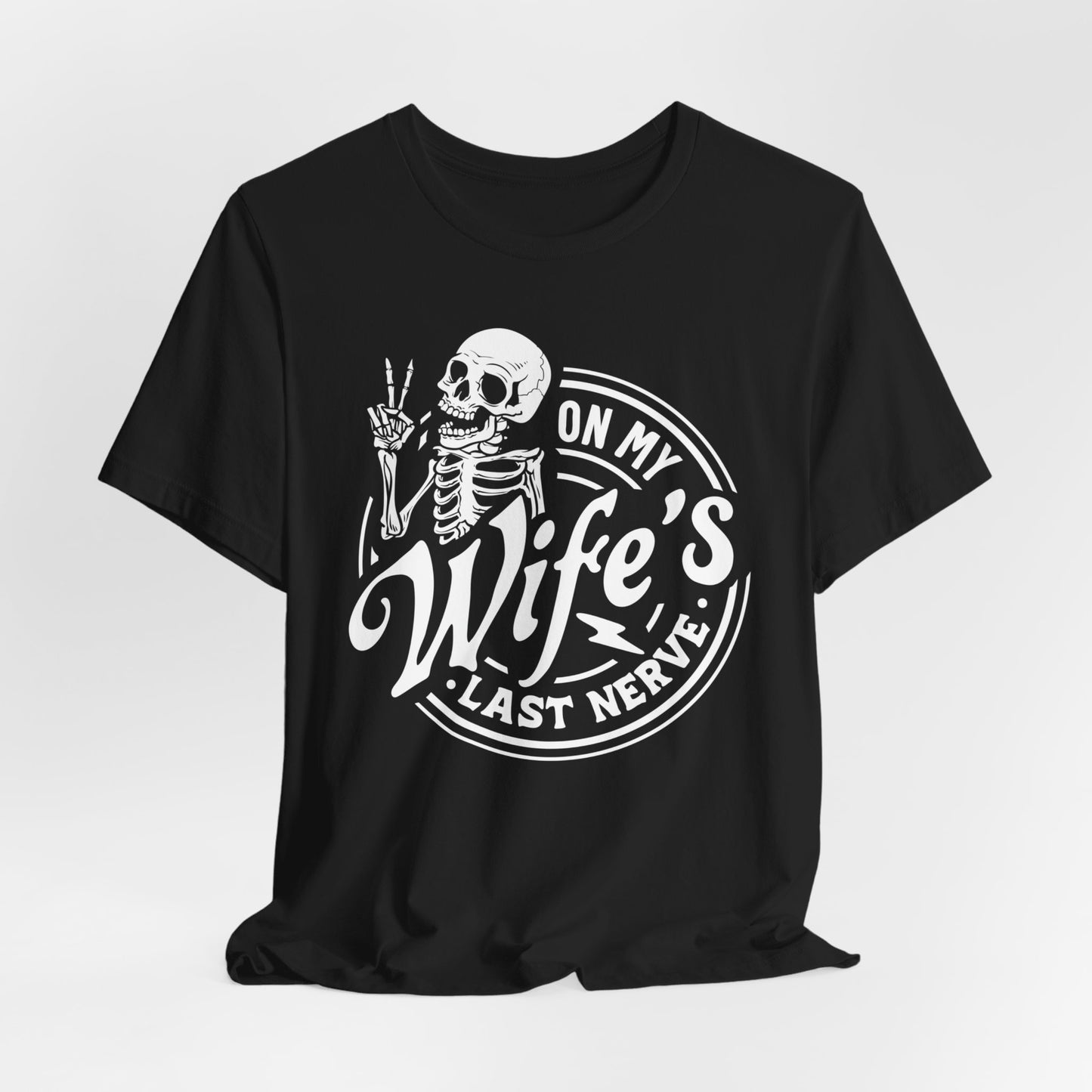 Sarcastic Husband T-Shirt For Snarky Skeleton TShirt for On Wife's Last Nerve T Shirt For Dad Gift