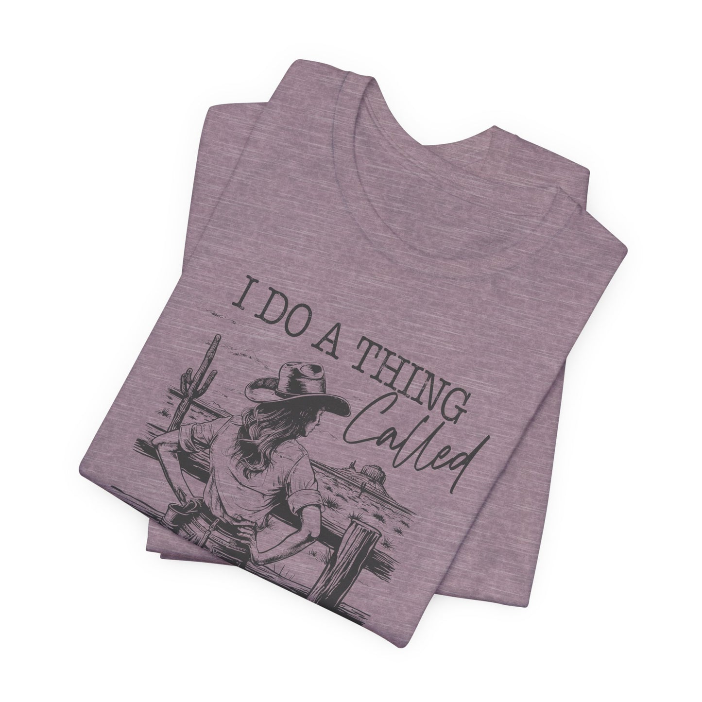 I Do A Thing Called What I Want T-Shirt For Headstrong Woman Tee