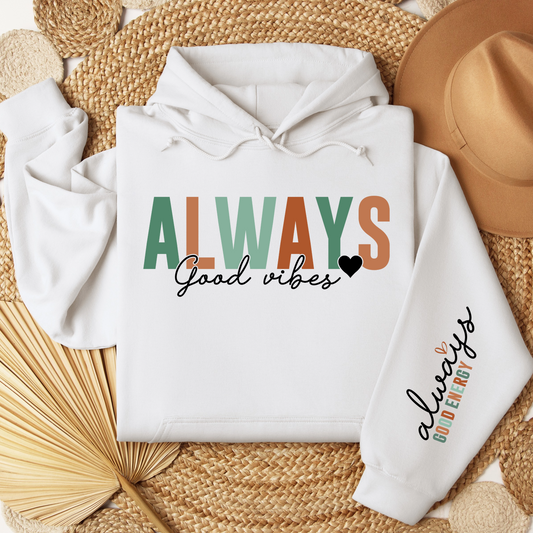 Good Vibes Hoodie For Always Good Energy Hooded Sweatshirt