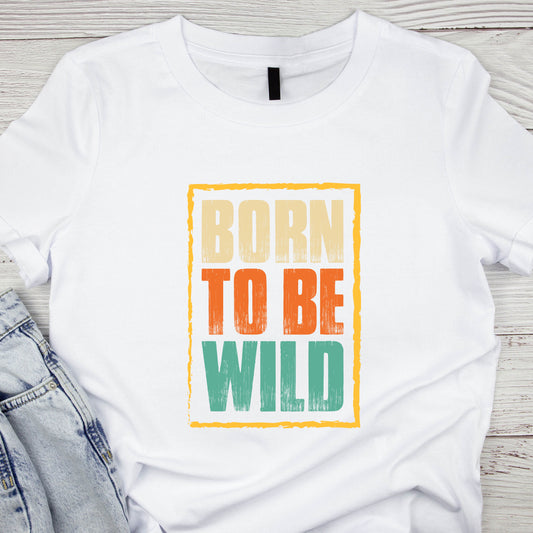 Born To Be Wild T-Shirt For Biker TShirt For Party T Shirt For Adventure Tee For Sports Gift
