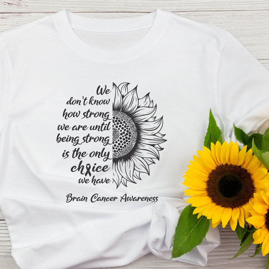 Brain Cancer Awareness T-Shirt For Fight Brain Cancer TShirt With Inspirational Sunflower Message T Shirt