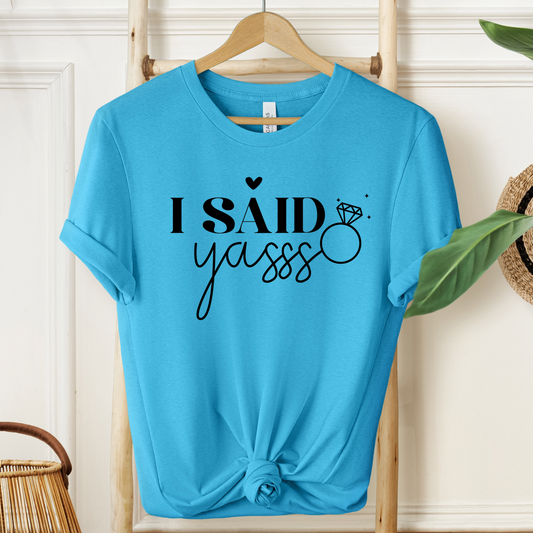 I Said Yasss T-Shirt For Fiancee T Shirt For Bachelorette Party TShirt