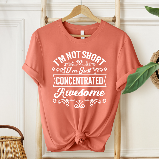 I'm Not Short T-Shirt For Vertically Challenged T Shirt For Concentrated Awesome TShirt