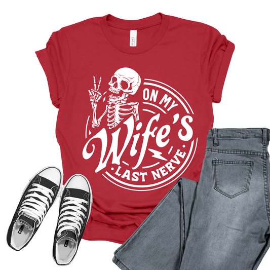 Sarcastic Husband T-Shirt For Snarky Skeleton TShirt for On Wife's Last Nerve T Shirt For Dad Gift