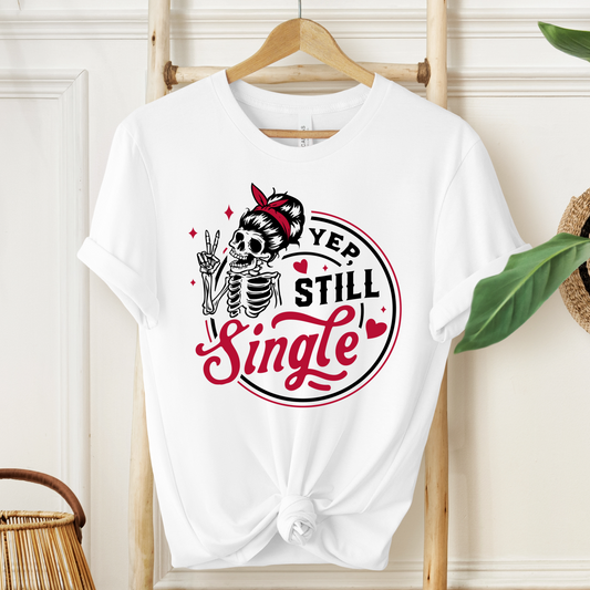 Still Single T-Shirt For Ladies T Shirt For Valentine's Day TShirt