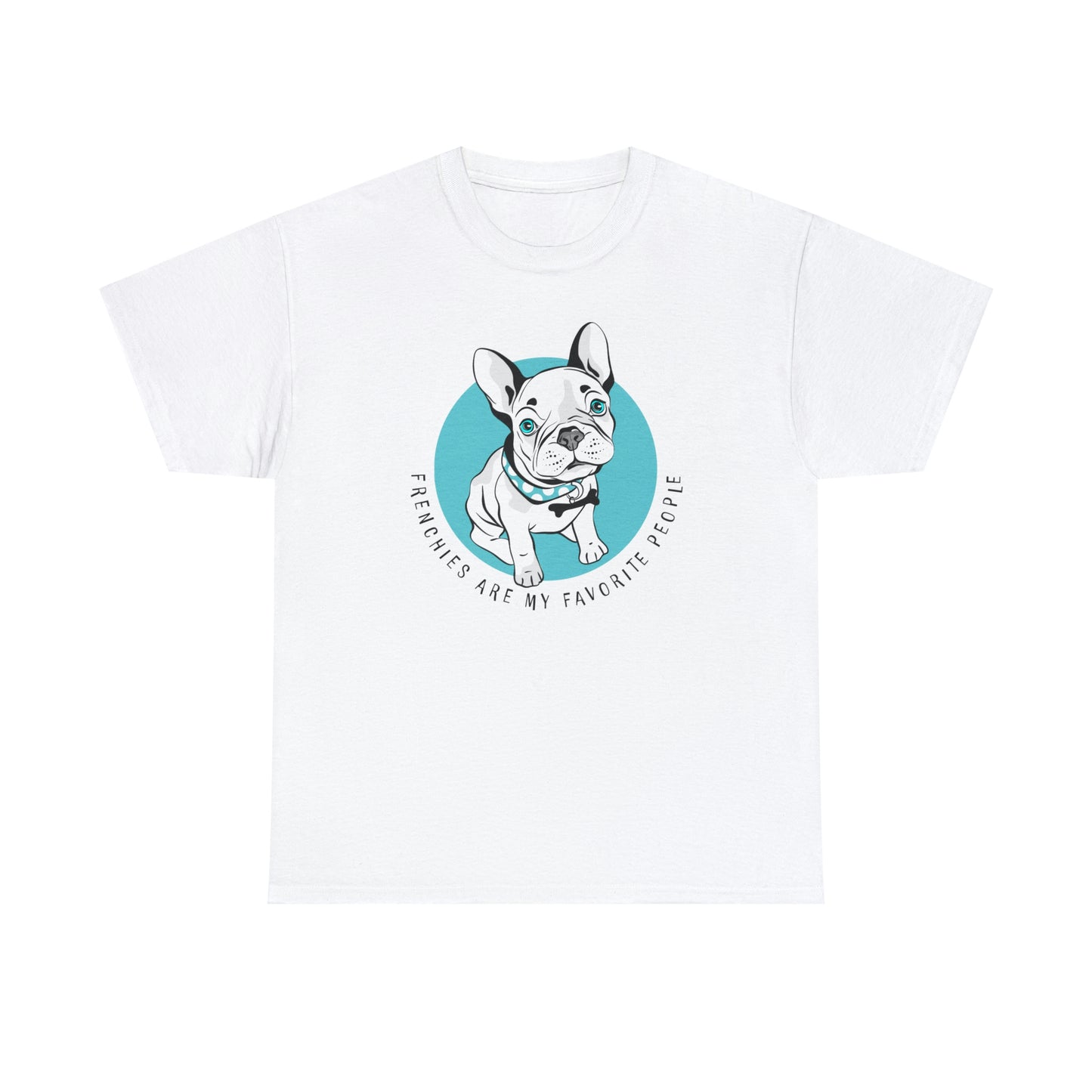 French Bulldog T-Shirt With Cute Frenchie TShirt With Cute Dog T Shirt With Favorite Dog T-Shirt For Frenchie Lover Gift With Frenchies Are My Favorite People TShirt