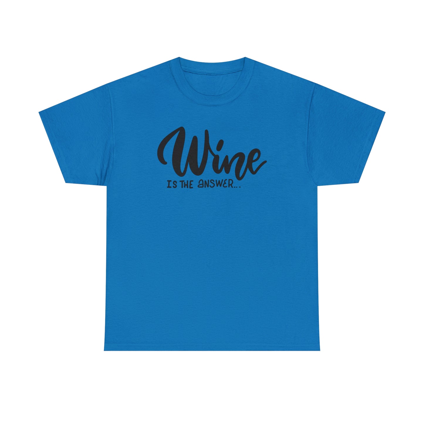Wine Is The Answer T-Shirt For Wine Drinkers T Shirt For Wine Lovers TShirt For Oenophile Shirt For Wine Enthusiast Gift T-Shirt