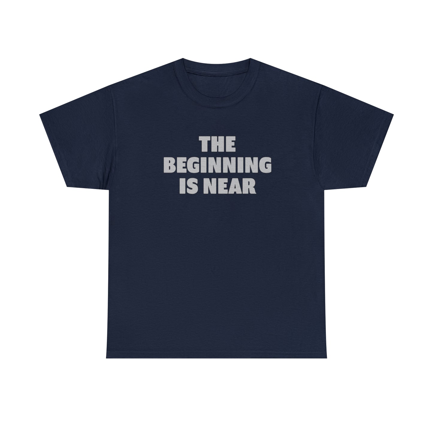 Beginning T-Shirt For Getting Started TShirt For The Beginning Is Near T Shirt